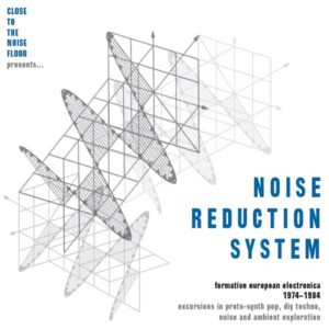Noise Reduction System: Formative European Electronica 1974-1984.