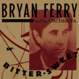 Bryan Ferry: Bitter-Sweet