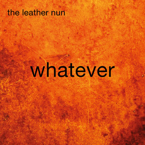 The Leather Nun - Whatever, omslag